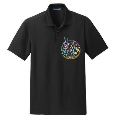 Funny Sarcastic Have The Day You Deserve Tie Dye Gift Dry Zone Grid Polo