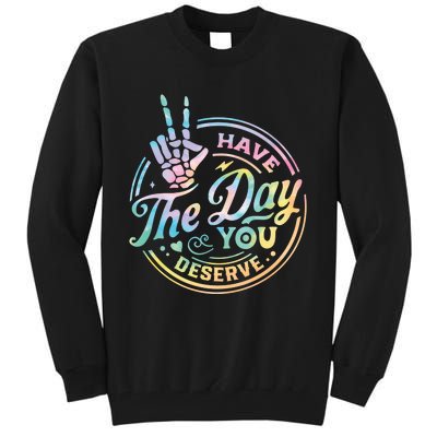 Funny Sarcastic Have The Day You Deserve Tie Dye Gift Tall Sweatshirt