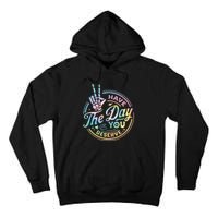 Funny Sarcastic Have The Day You Deserve Tie Dye Gift Tall Hoodie