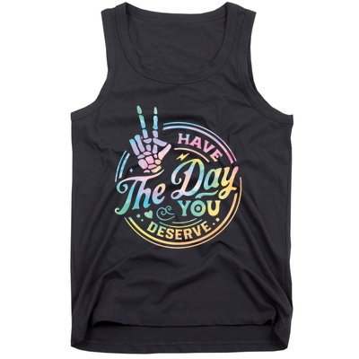 Funny Sarcastic Have The Day You Deserve Tie Dye Gift Tank Top