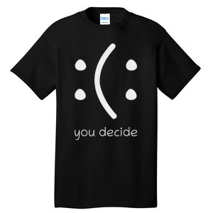 Face Smile Happy Or Sad Funny You Decide Quote Statement Tall T-Shirt