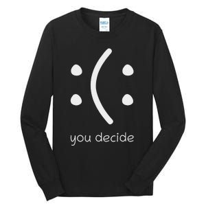 Face Smile Happy Or Sad Funny You Decide Quote Statement Tall Long Sleeve T-Shirt