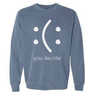 Face Smile Happy Or Sad Funny You Decide Quote Statement Garment-Dyed Sweatshirt