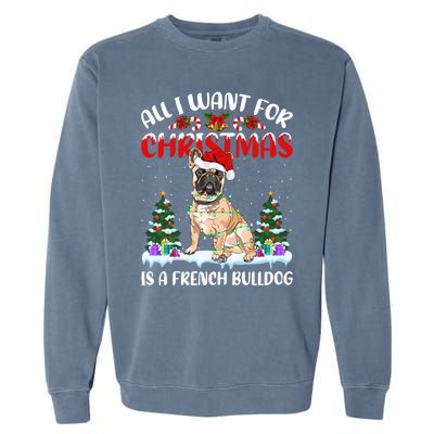 Funny Santa Hat All I Want For Christmas Is A French Bulldog Gift Garment-Dyed Sweatshirt