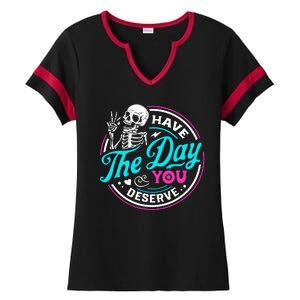 Funny Sarcastic Have The Day You Deserve Motivational Quote Ladies Halftime Notch Neck Tee