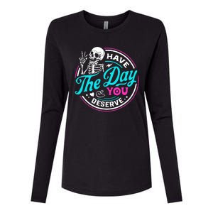 Funny Sarcastic Have The Day You Deserve Motivational Quote Womens Cotton Relaxed Long Sleeve T-Shirt