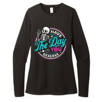 Funny Sarcastic Have The Day You Deserve Motivational Quote Womens CVC Long Sleeve Shirt