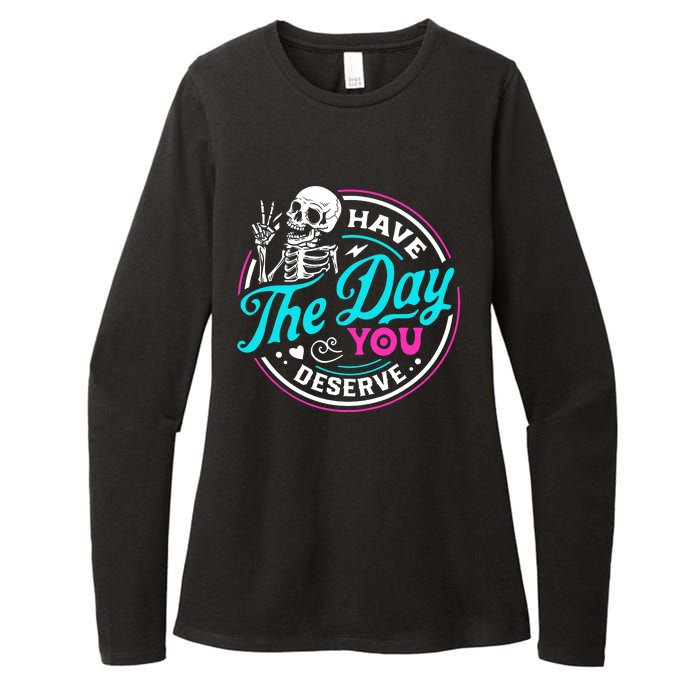 Funny Sarcastic Have The Day You Deserve Motivational Quote Womens CVC Long Sleeve Shirt