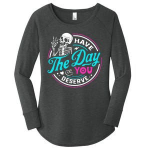 Funny Sarcastic Have The Day You Deserve Motivational Quote Women's Perfect Tri Tunic Long Sleeve Shirt