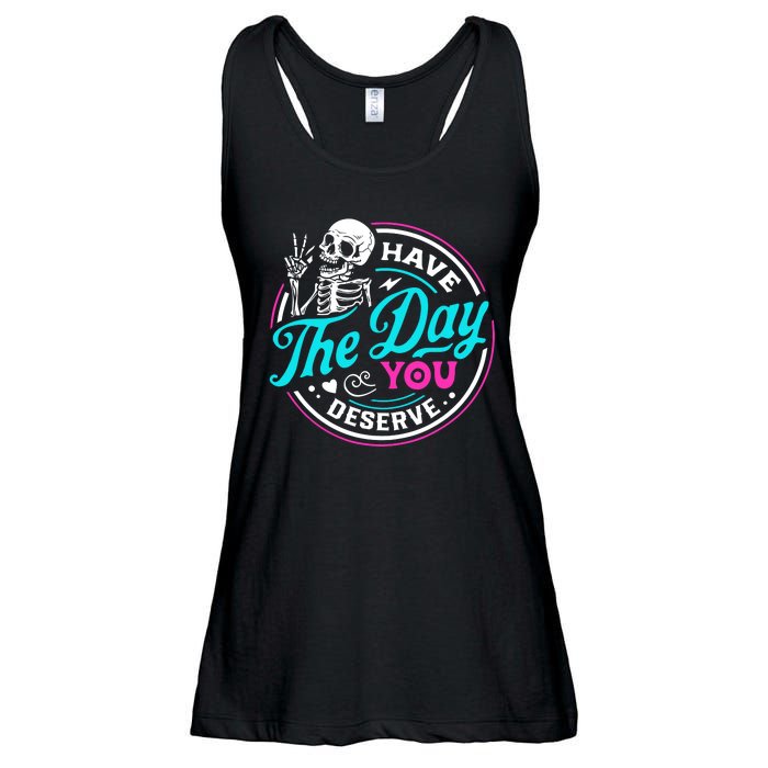 Funny Sarcastic Have The Day You Deserve Motivational Quote Ladies Essential Flowy Tank