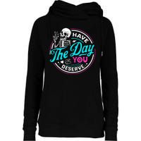 Funny Sarcastic Have The Day You Deserve Motivational Quote Womens Funnel Neck Pullover Hood