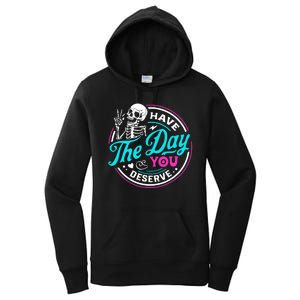 Funny Sarcastic Have The Day You Deserve Motivational Quote Women's Pullover Hoodie