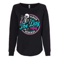 Funny Sarcastic Have The Day You Deserve Motivational Quote Womens California Wash Sweatshirt