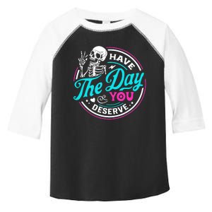 Funny Sarcastic Have The Day You Deserve Motivational Quote Toddler Fine Jersey T-Shirt