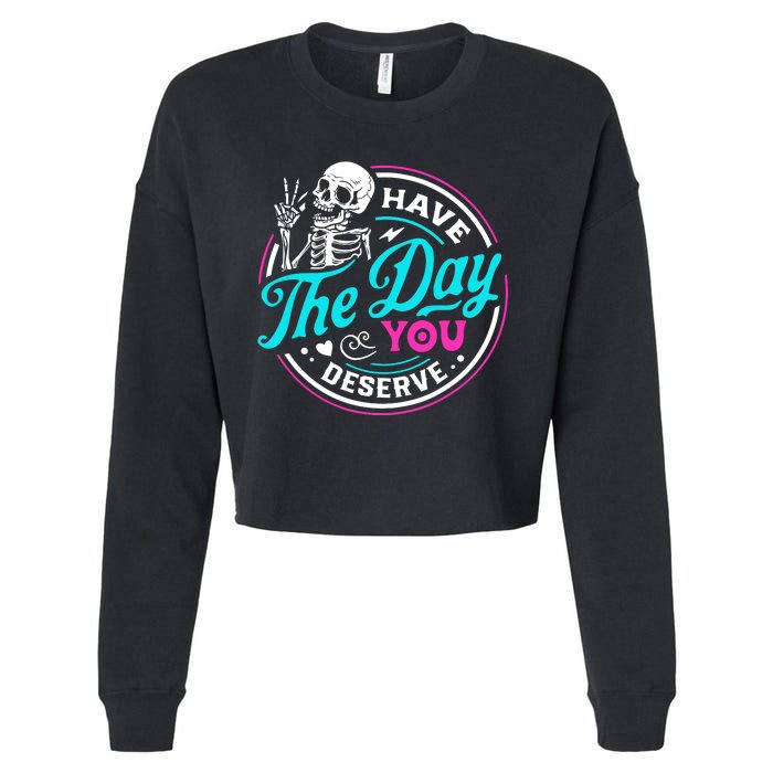 Funny Sarcastic Have The Day You Deserve Motivational Quote Cropped Pullover Crew