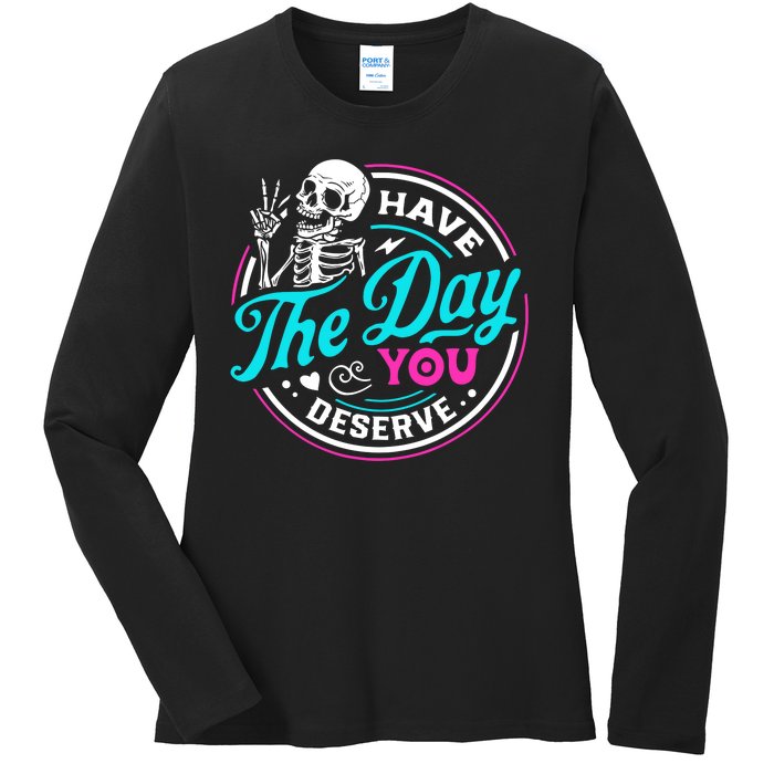 Funny Sarcastic Have The Day You Deserve Motivational Quote Ladies Long Sleeve Shirt