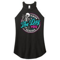 Funny Sarcastic Have The Day You Deserve Motivational Quote Women's Perfect Tri Rocker Tank