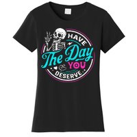 Funny Sarcastic Have The Day You Deserve Motivational Quote Women's T-Shirt