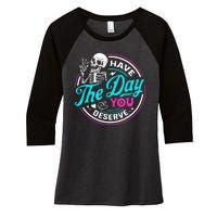 Funny Sarcastic Have The Day You Deserve Motivational Quote Women's Tri-Blend 3/4-Sleeve Raglan Shirt