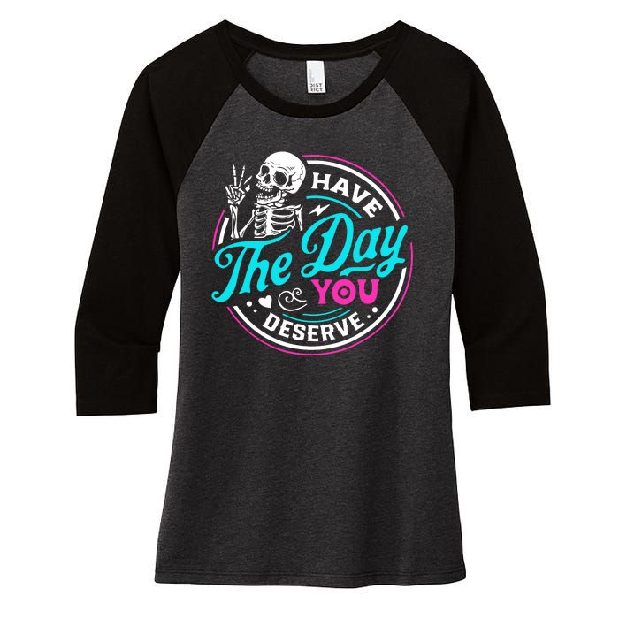 Funny Sarcastic Have The Day You Deserve Motivational Quote Women's Tri-Blend 3/4-Sleeve Raglan Shirt