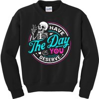 Funny Sarcastic Have The Day You Deserve Motivational Quote Kids Sweatshirt