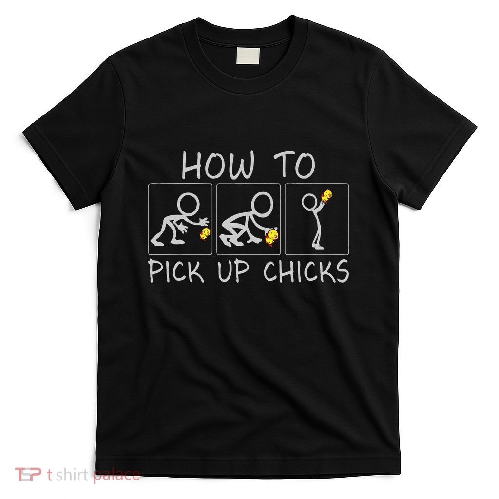 Funny Sarcastic How To Pick Up Chicks T-Shirt