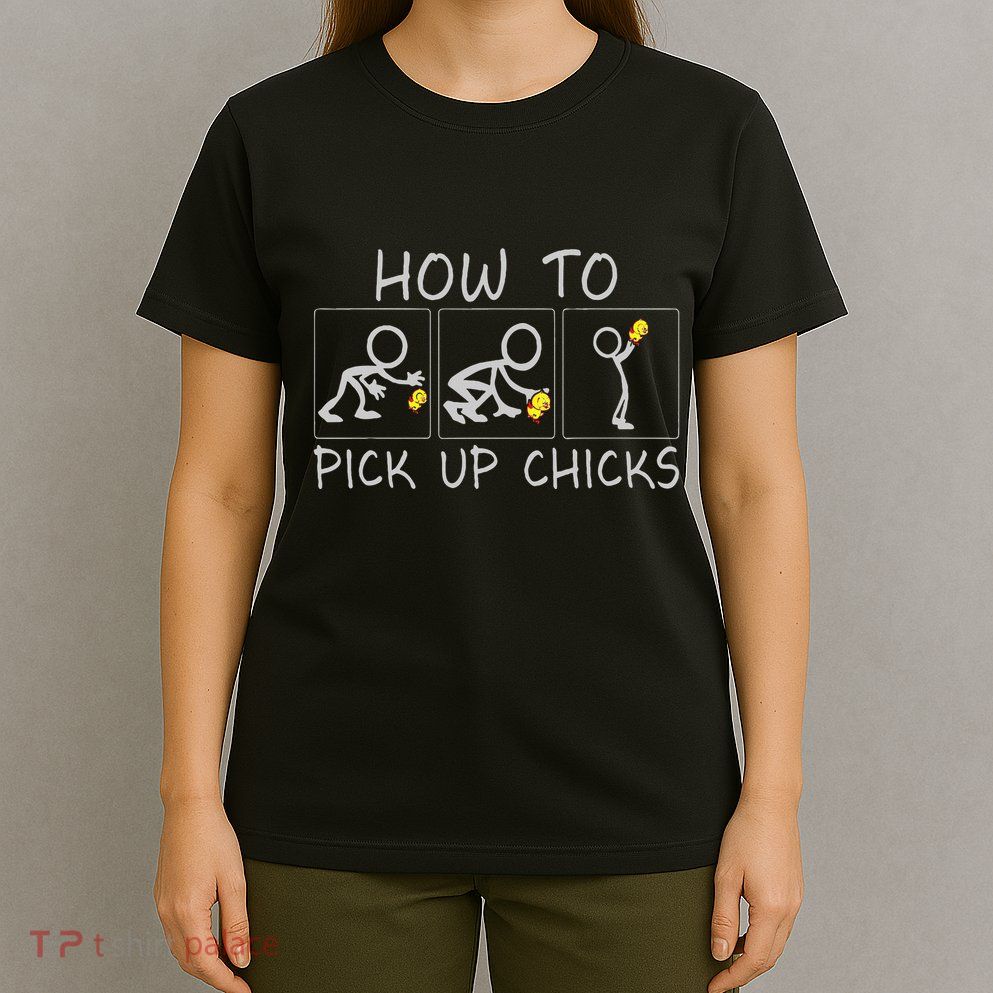 Funny Sarcastic How To Pick Up Chicks T-Shirt
