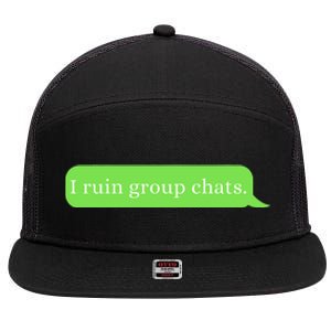 Funny Saying Humor I Ruin Group Chats 7 Panel Mesh Trucker Snapback Hat