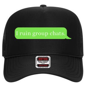 Funny Saying Humor I Ruin Group Chats High Crown Mesh Back Trucker Hat