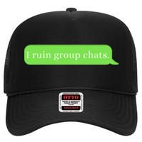 Funny Saying Humor I Ruin Group Chats High Crown Mesh Back Trucker Hat