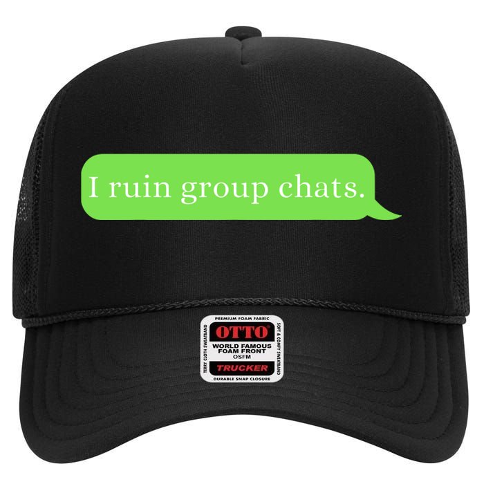 Funny Saying Humor I Ruin Group Chats High Crown Mesh Back Trucker Hat