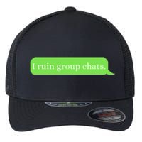 Funny Saying Humor I Ruin Group Chats Flexfit Unipanel Trucker Cap