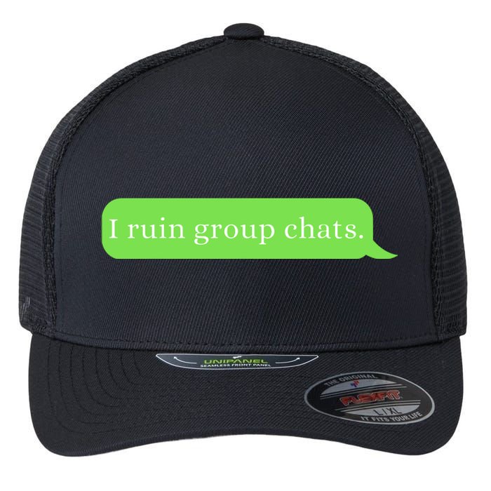 Funny Saying Humor I Ruin Group Chats Flexfit Unipanel Trucker Cap