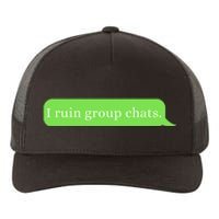 Funny Saying Humor I Ruin Group Chats Yupoong Adult 5-Panel Trucker Hat