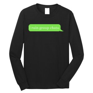 Funny Saying Humor I Ruin Group Chats Long Sleeve Shirt