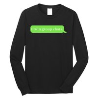 Funny Saying Humor I Ruin Group Chats Long Sleeve Shirt