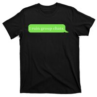 Funny Saying Humor I Ruin Group Chats T-Shirt