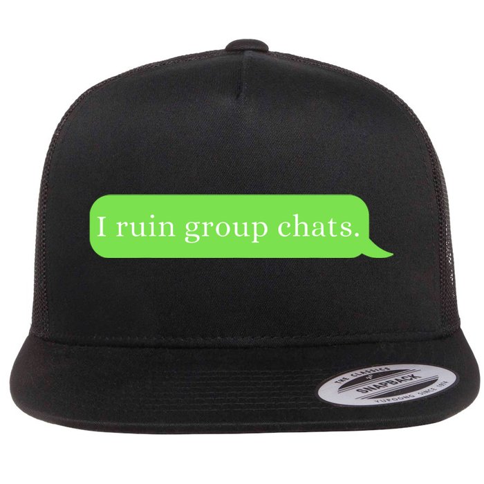 Funny Saying Humor I Ruin Group Chats Flat Bill Trucker Hat