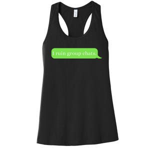 Funny Saying Humor I Ruin Group Chats Women's Racerback Tank