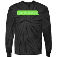 Funny Saying Humor I Ruin Group Chats Tie-Dye Long Sleeve Shirt