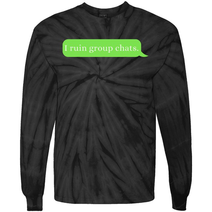 Funny Saying Humor I Ruin Group Chats Tie-Dye Long Sleeve Shirt