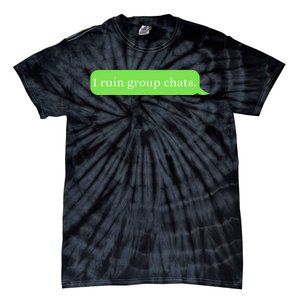 Funny Saying Humor I Ruin Group Chats Tie-Dye T-Shirt