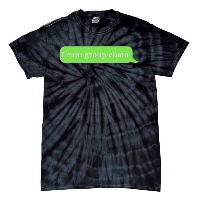 Funny Saying Humor I Ruin Group Chats Tie-Dye T-Shirt