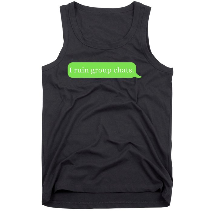 Funny Saying Humor I Ruin Group Chats Tank Top