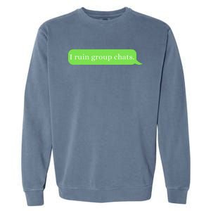 Funny Saying Humor I Ruin Group Chats Garment-Dyed Sweatshirt