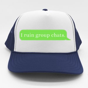 Funny Saying Humor I Ruin Group Chats Trucker Hat