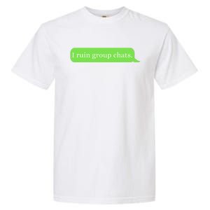 Funny Saying Humor I Ruin Group Chats Garment-Dyed Heavyweight T-Shirt