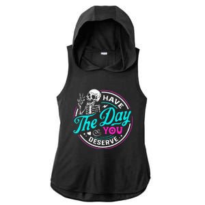 Funny Sarcastic Have The Day You Deserve Motivational Quote Ladies PosiCharge Tri-Blend Wicking Draft Hoodie Tank