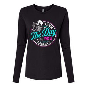 Funny Sarcastic Have The Day You Deserve Motivational Quote Womens Cotton Relaxed Long Sleeve T-Shirt