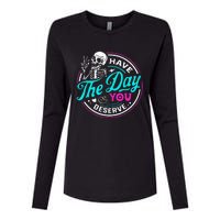 Funny Sarcastic Have The Day You Deserve Motivational Quote Womens Cotton Relaxed Long Sleeve T-Shirt